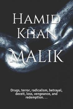 Paperback Malik: Drugs, Terror, Radicalism, Betrayal, Deceit, Loss, Vengeance, and Redemption. . . Book