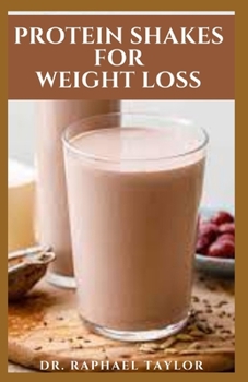PROTEIN SHAKES FOR WEIGHT LOSS: Brand New Protein Shakes Recipes For Weight Loss And Immune Support,