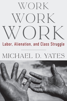 Hardcover Work Work Work: Labor, Alienation, and Class Struggle Book