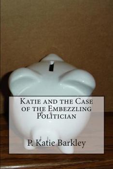 Katie and the Case of the Embezzling Politician - Book #14 of the Katie Carter Mystery Series