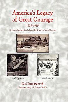 Hardcover America's Legacy of Great Courage, 1929-1945: Twelve Years of Depression Followed by Four Years of a World at War Book