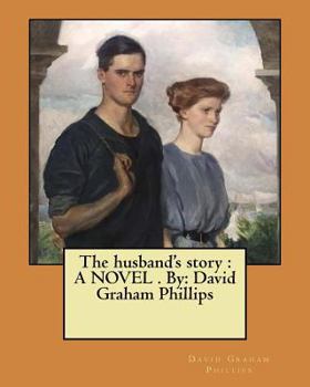 Paperback The husband's story: A NOVEL . By: David Graham Phillips Book
