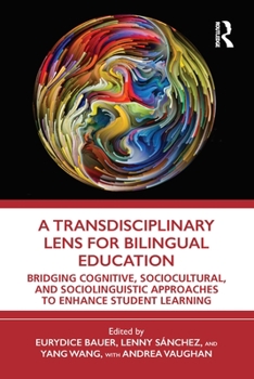Paperback A Transdisciplinary Lens for Bilingual Education: Bridging Cognitive, Sociocultural, and Sociolinguistic Approaches to Enhance Student Learning Book