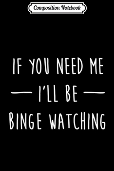 Composition Notebook: Binge Watching Funny Binge Watcher TV Show Movie Gift  Journal/Notebook Blank Lined Ruled 6x9 100 Pages