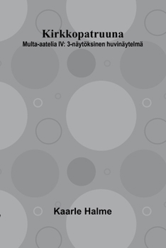 Kirkkopatruuna: Multa-aatelia IV: 3-näytöksinen huvinäytelmä (Finnish Edition)