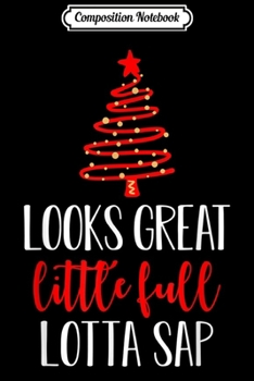 Composition Notebook: Looks Great Little Full Lotta Sap Christmas Tree Funny Gift  Journal/Notebook Blank Lined Ruled 6x9 100 Pages