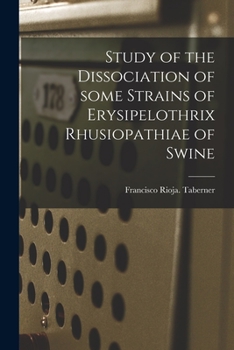 Paperback Study of the Dissociation of Some Strains of Erysipelothrix Rhusiopathiae of Swine Book