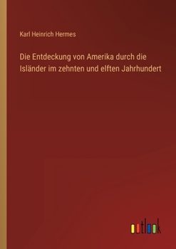 Paperback Die Entdeckung von Amerika durch die Isländer im zehnten und elften Jahrhundert [German] Book