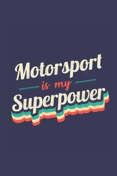 Motorsport Is My Superpower: A 6x9 Inch Softcover Diary Notebook With 110 Blank Lined Pages. Funny Vintage Motorsport Journal to write in. Motorsport Gift and SuperPower Retro Design Slogan