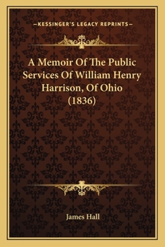 Paperback A Memoir Of The Public Services Of William Henry Harrison, Of Ohio (1836) Book