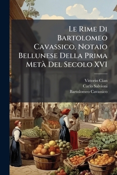 Paperback Le Rime Di Bartolomeo Cavassico, Notaio Bellunese Della Prima MetÃ Del Secolo XVI [Italian] Book