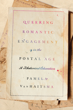 Queering Romantic Engagement in the Postal Age: A Rhetorical Education - Book  of the Studies in Rhetoric & Communication