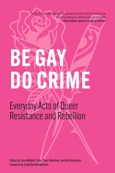 Paperback Be Gay, Do Crime: Everyday Acts of Queer Resistance and Rebellion Book