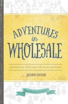 Paperback Adventures in Wholesale - Second Edition: Navigating Your Way to Sales Success Book