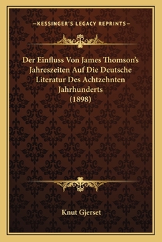 Paperback Der Einfluss Von James Thomson's Jahreszeiten Auf Die Deutsche Literatur Des Achtzehnten Jahrhunderts (1898) [German] Book