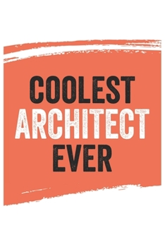 Coolest architect Ever Notebook,  architects Gifts  architect Appreciation Gift, Best  architect Notebook A beautiful: Lined Notebook / Journal Gift, ... , Gift for architect , Personalized Jou