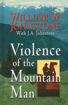 Violence of the Mountain Man - Book #36 of the Last Mountain Man