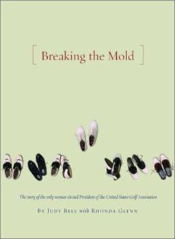 Hardcover Breaking the Mold: The Journey of the Only Woman President of the United State Golf Association Book