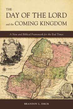 Paperback The Day of the Lord and the Coming Kingdom: A New and Biblical Framework for the End Times Book