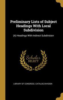 Hardcover Preliminary Lists of Subject Headings With Local Subdivision: (A) Headings With Indirect Subdivision Book