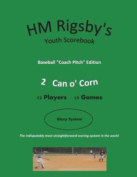 Paperback HM Rigsby's Baseball Scorebook - Coach Pitch Edition - 2 Can o' Corn - 15 gms Book