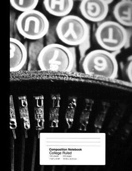 Composition Notebook College Ruled  7.44 x 9.69 Inches 100 sheets / 200 pages: Antique Vintage Typewriter