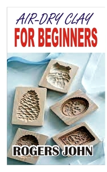 Paperback Air-Dry Clay: For Beginners Book