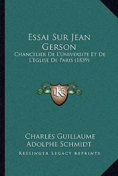 Paperback Essai Sur Jean Gerson: Chancelier De L'Universite Et De L'Eglise De Paris (1839) [French] Book