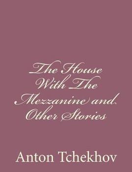 The House With the Mezzanine and Other Stories