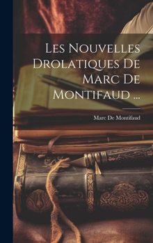 Hardcover Les Nouvelles Drolatiques De Marc De Montifaud ... [French] Book