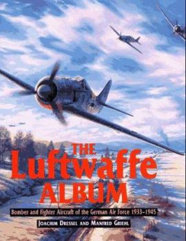 Hardcover The Luftwaffe Album: Fighters and Bombers of the German Air Force, 1933-1945 Book