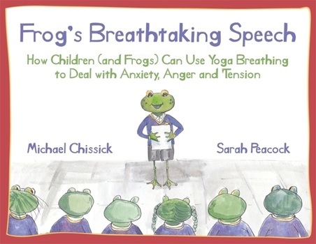 Paperback Frog's Breathtaking Speech: How Children (and Frogs) Can Use Yoga Breathing to Deal with Anxiety, Anger and Tension Book
