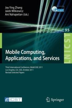 Paperback Mobile Computing, Applications, and Services: Third International Conference, Mobicase 2011, Los Angeles, Ca, Usa, October 24-27, 2011. Revised Select Book