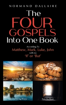 The Four Gospels Into One Book: According to Matthew, Mark, Luke, John with no 'If' or 'But'