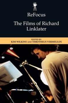 ReFocus: The Films of Richard Linklater - Book  of the ReFocus: The American Directors Series