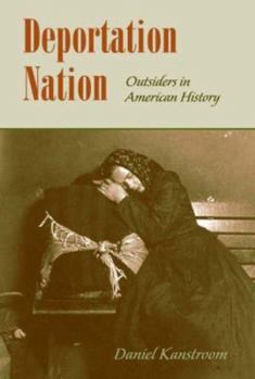 Hardcover Deportation Nation: Outsiders in American History Book