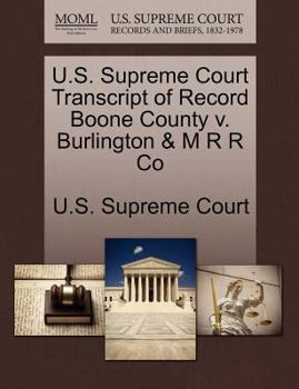 Paperback U.S. Supreme Court Transcript of Record Boone County V. Burlington & M R R Co Book