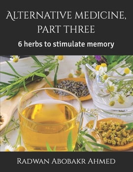 Paperback Alternative medicine, part three: 6 herbs to stimulate memory Book