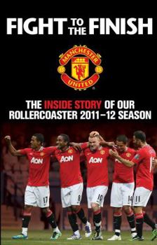 Hardcover Fight to the Finish: The Inside Story of Our Rollercoaster 2011-2012 Season Book