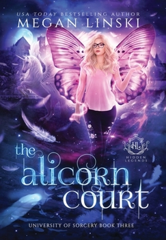 The Alicorn Court - Book #3 of the Hidden Legends: University of Sorcery