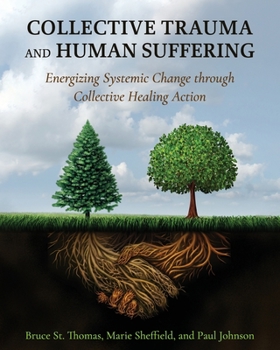 Paperback Collective Trauma and Human Suffering: Energizing Systemic Change through Collective Healing Action Book