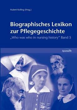 Paperback Biographisches Lexikon zur Pflegegeschichte: Who was who in nursing history, Band 5 [German] Book