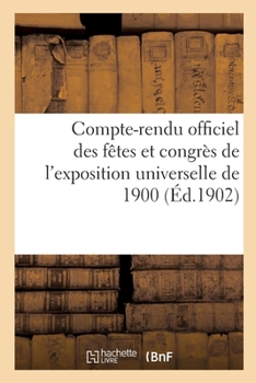 Paperback Compte-Rendu Officiel Des Fêtes Et Congrès de l'Exposition Universelle de 1900 [French] Book