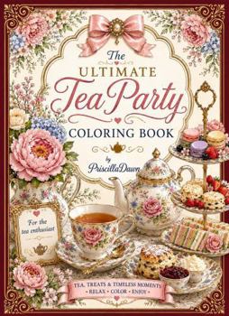 Paperback Ultimate Tea party Coloring book by PriscillaDawn: For the Tea Enthusiast Book