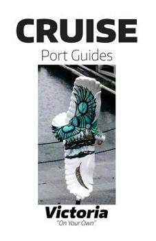 Paperback Cruise Port Guides - Victoria: Victoria On Your Own Book