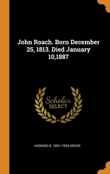 Hardcover John Roach. Born December 25, 1813. Died January 10,1887 Book