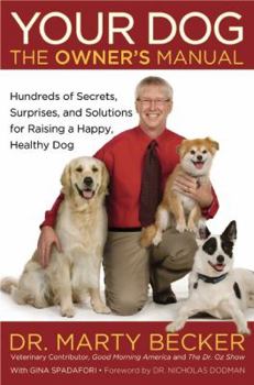 Hardcover Your Dog: The Owner's Manual: Hundreds of Secrets, Surprises, and Solutions for Raising a Happy, Healthy Dog Book