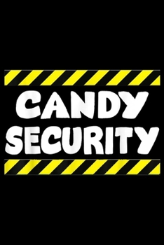 Candy Security: Funny Candy Security Halloween s Gift for Mom Dad  Journal/Notebook Blank Lined Ruled 6x9 100 Pages
