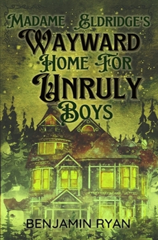 Paperback Madame Eldridge's Wayward Home for Unruly Boys Book