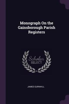 A Monograph on the Gainsborough Parish Registers